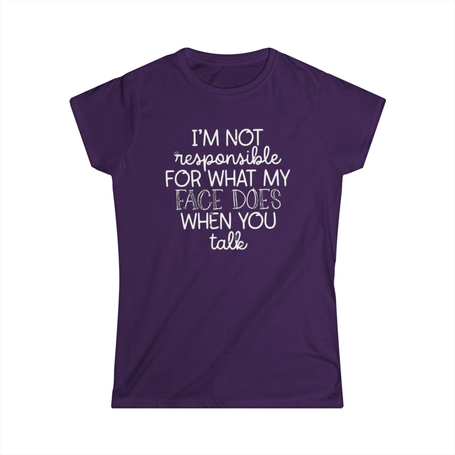 I'm Not Responsible for What My Face Does Women's Soft-style Tee