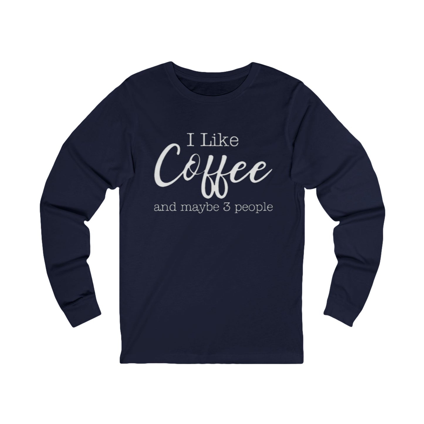 I Like Coffee and Maybe 3 People Unisex Jersey Long Sleeve Tee