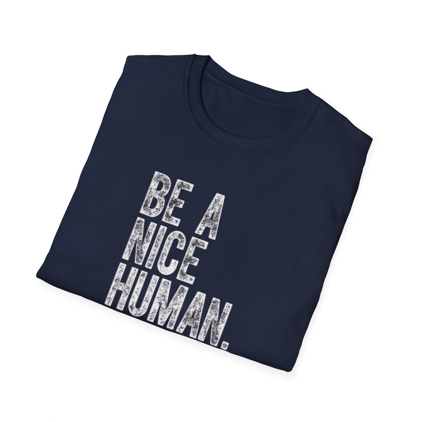 Be a nice human Unisex Softstyle T-Shirt
