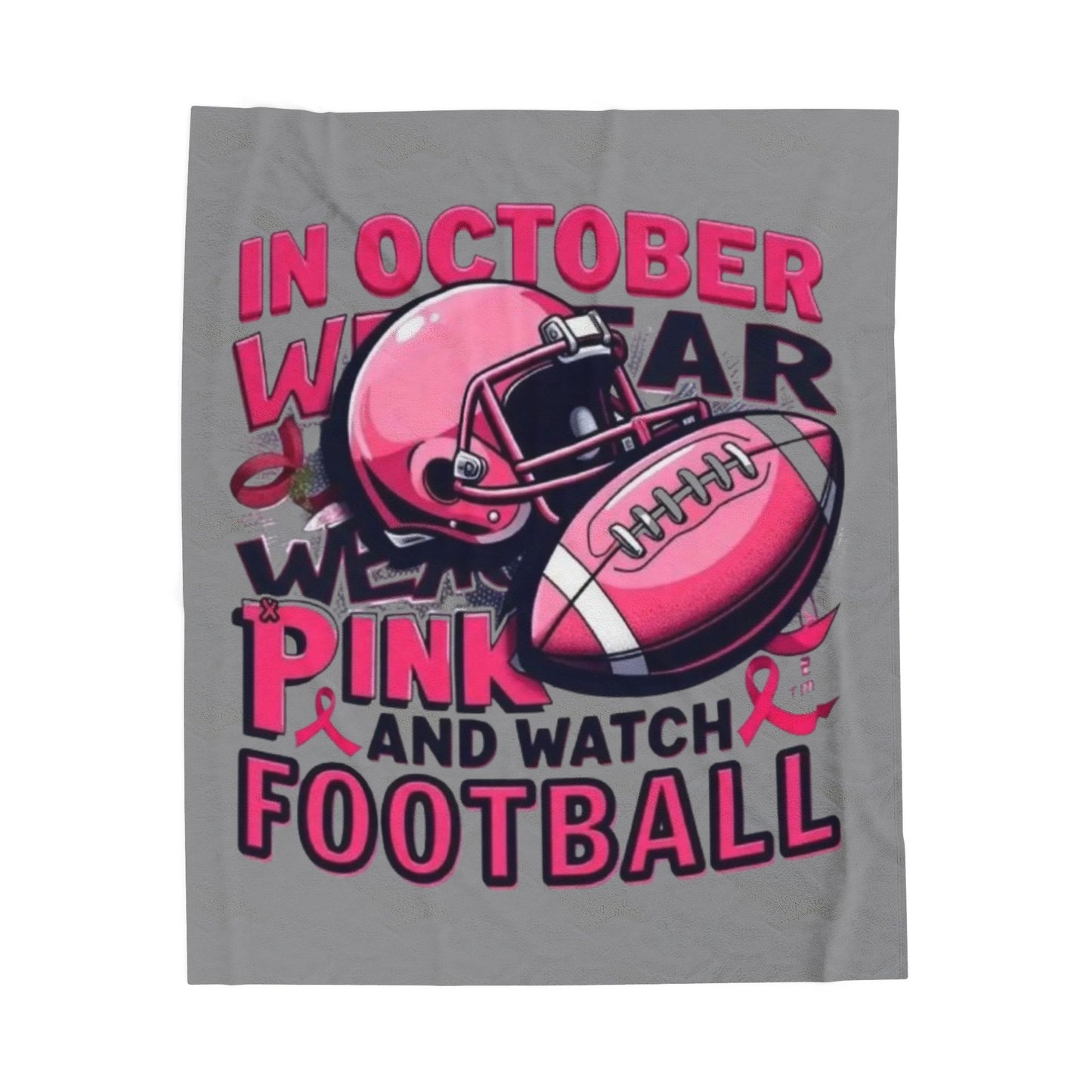In October We Wear Pink and Watch Football Velveteen Plush Blanket