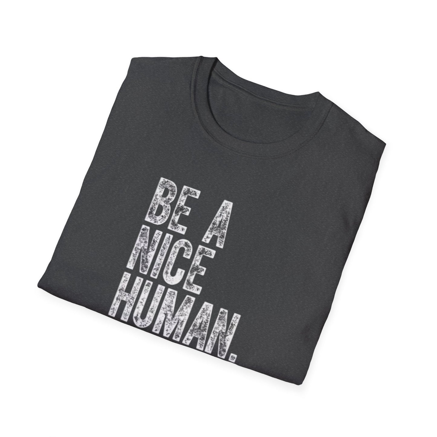 Be a nice human Unisex Softstyle T-Shirt