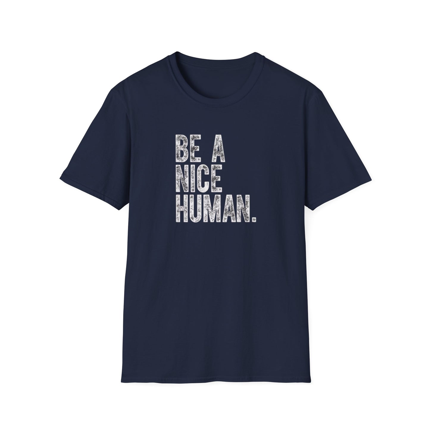 Be a nice human Unisex Softstyle T-Shirt