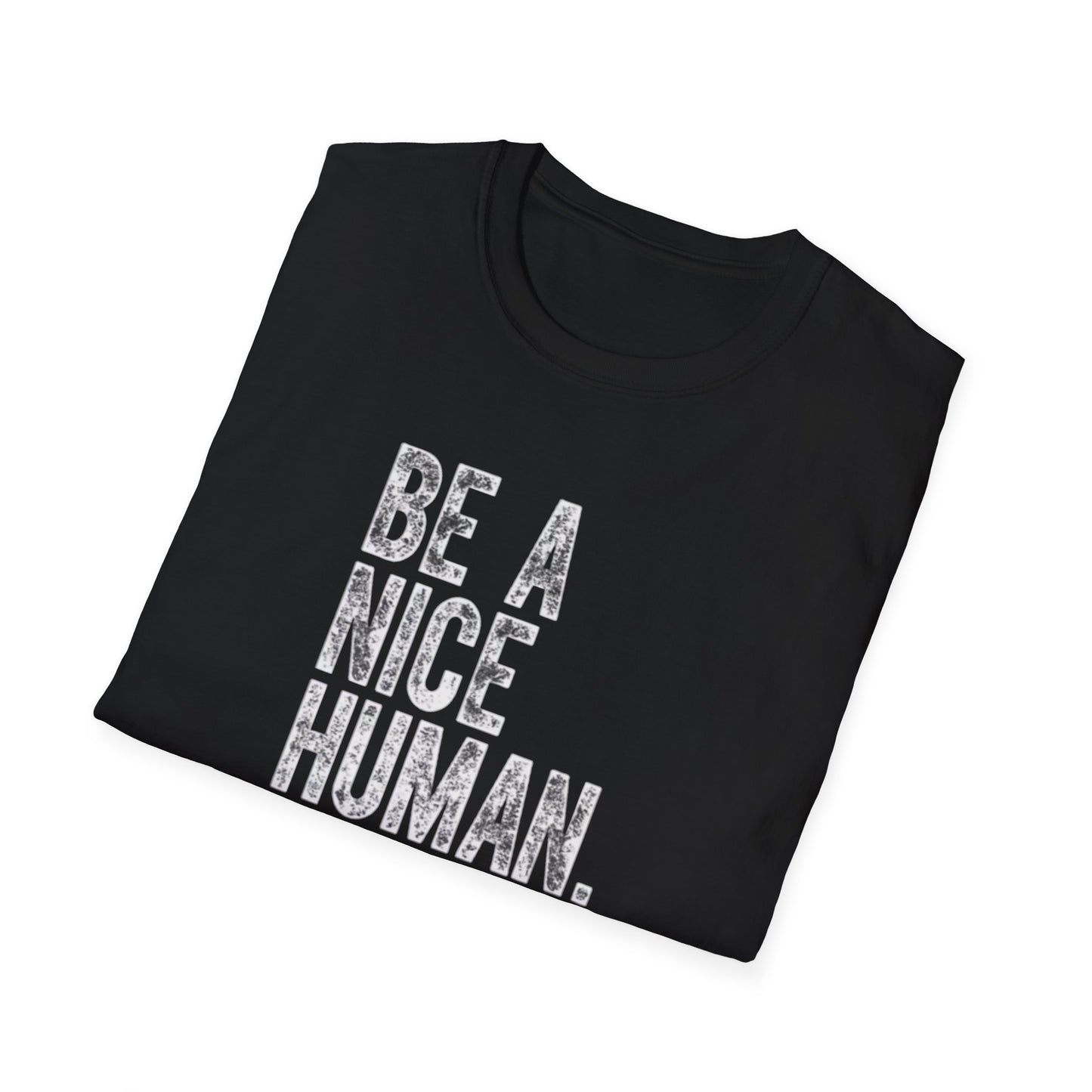 Be a nice human Unisex Softstyle T-Shirt