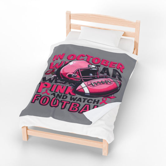 In October We Wear Pink and Watch Football Velveteen Plush Blanket